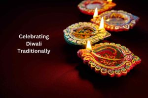 Celebrating Diwali Traditionally